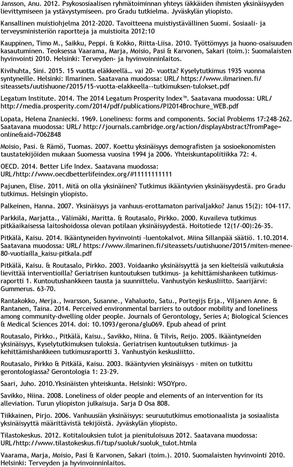 2010. Työttömyys ja huono-osaisuuden kasautuminen. Teoksessa Vaarama, Marja, Moisio, Pasi & Karvonen, Sakari (toim.): Suomalaisten hyvinvointi 2010. Helsinki: Terveyden- ja hyvinvoinninlaitos.