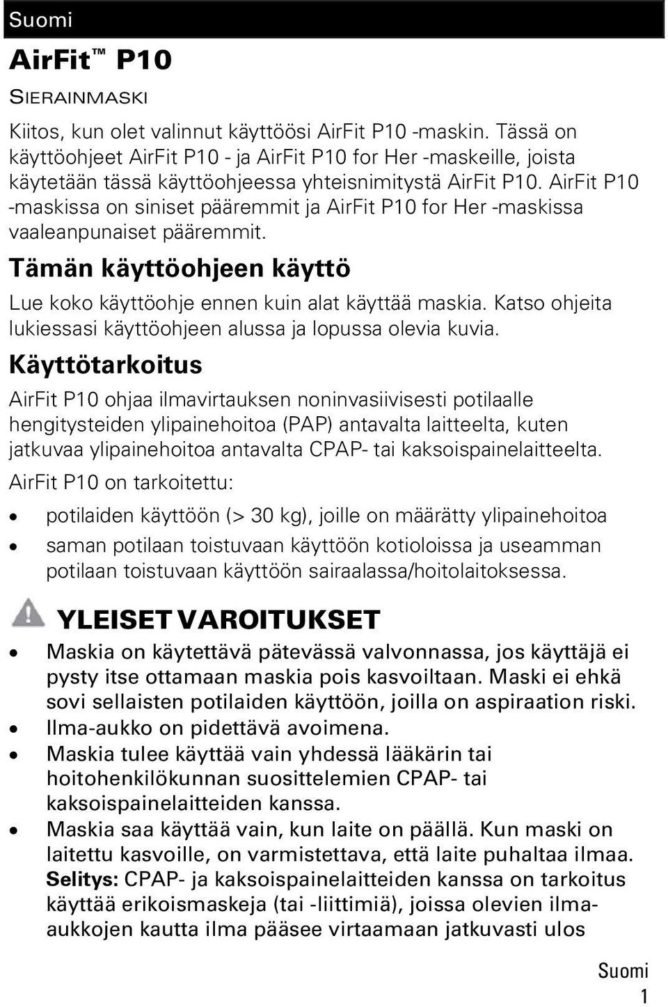 AirFit P10 -maskissa on siniset pääremmit ja AirFit P10 for Her -maskissa vaaleanpunaiset pääremmit. Tämän käyttöohjeen käyttö Lue koko käyttöohje ennen kuin alat käyttää maskia.