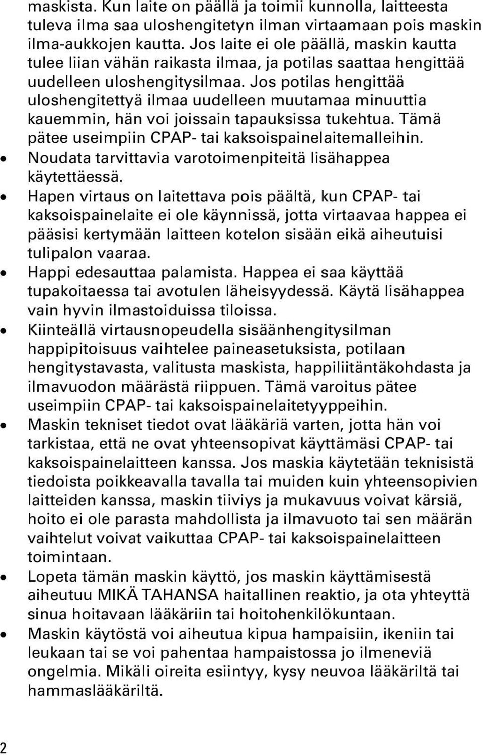 Jos potilas hengittää uloshengitettyä ilmaa uudelleen muutamaa minuuttia kauemmin, hän voi joissain tapauksissa tukehtua. Tämä pätee useimpiin CPAP- tai kaksoispainelaitemalleihin.