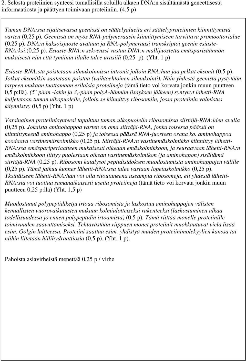 Geenissä on myös RNA-polymeraasin kiinnittymiseen tarvittava promoottorialue (0,25 p).