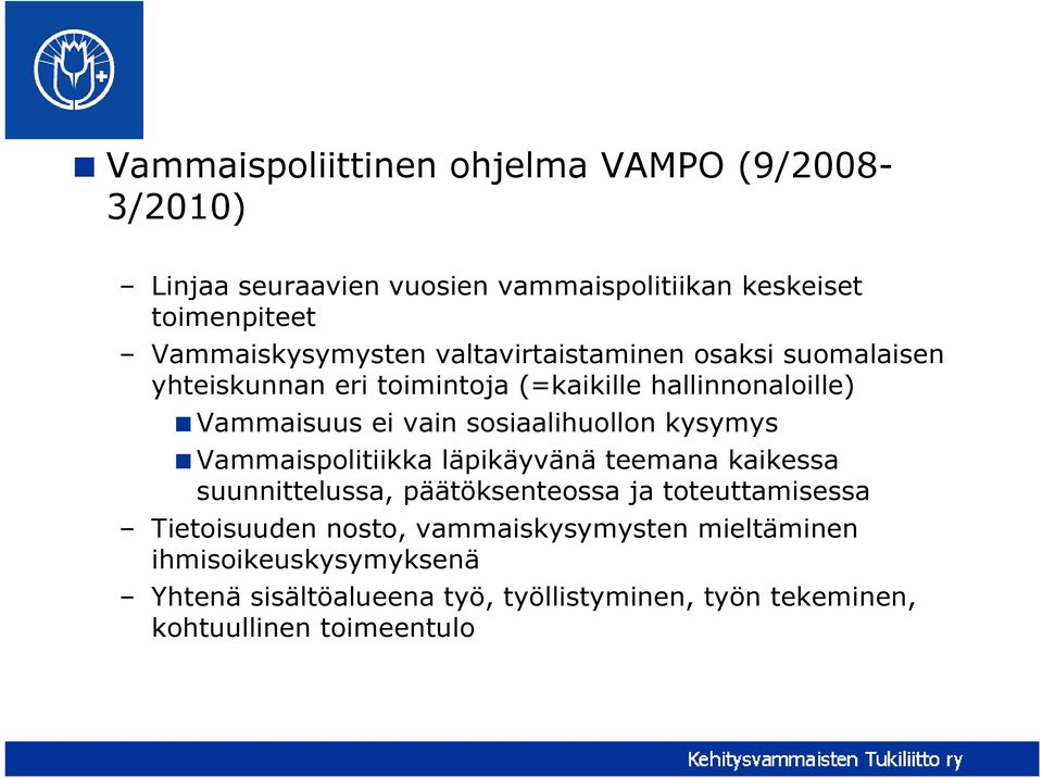 vain sosiaalihuollon kysymys Vammaispolitiikka läpikäyvänä teemana kaikessa suunnittelussa, päätöksenteossa ja toteuttamisessa