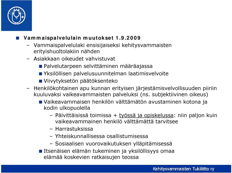 laatimisvelvoite Viivytyksetön päätöksenteko Henkilökohtainen apu kunnan erityisen järjestämisvelvollisuuden piiriin kuuluvaksi vaikeavammaisten palveluksi (ns.