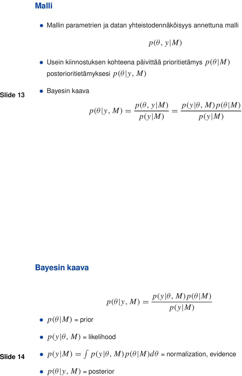 M) = p(θ, y M) p(y M) = p(y θ, M)p(θ M) p(y M) Bayesin kaava p(θ M) = prior p(θ y, M) = p(y θ, M)p(θ M)
