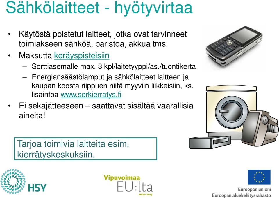 /tuontikerta Energiansäästölamput ja sähkölaitteet laitteen ja kaupan koosta riippuen niitä myyviin