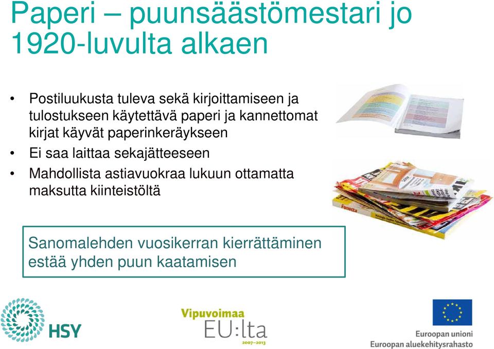 paperinkeräykseen Ei saa laittaa sekajätteeseen Mahdollista astiavuokraa lukuun