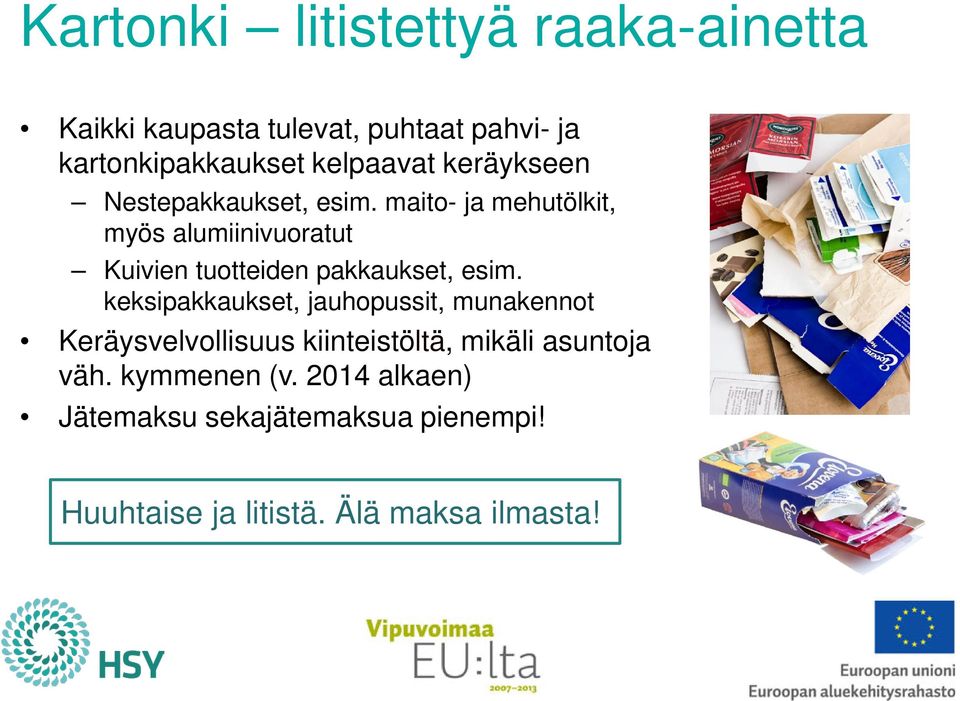 maito- ja mehutölkit, myös alumiinivuoratut Kuivien tuotteiden pakkaukset, esim.