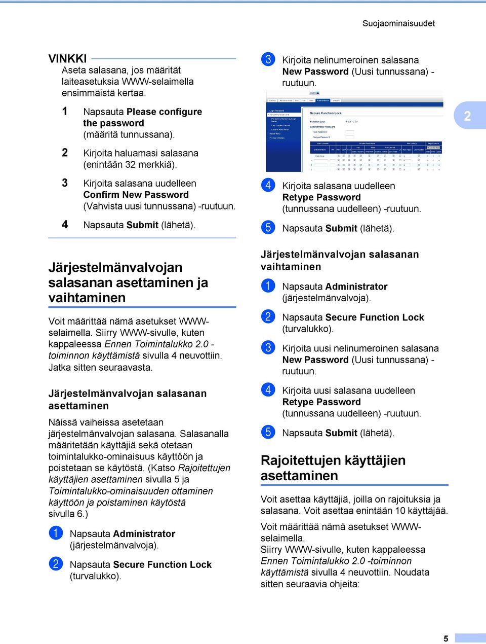 3 Kirjoita salasana uudelleen Confirm New Password (Vahvista uusi tunnussana) -ruutuun. 4 Napsauta Submit (lähetä).