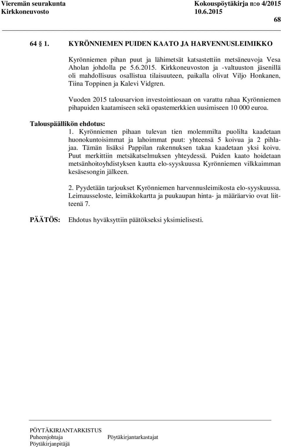 Vuoden 2015 talousarvion investointiosaan on varattu rahaa Kyrönniemen pihapuiden kaatamiseen sekä opastemerkkien uusimiseen 10 000 euroa. Talouspäällikön ehdotus: 1.