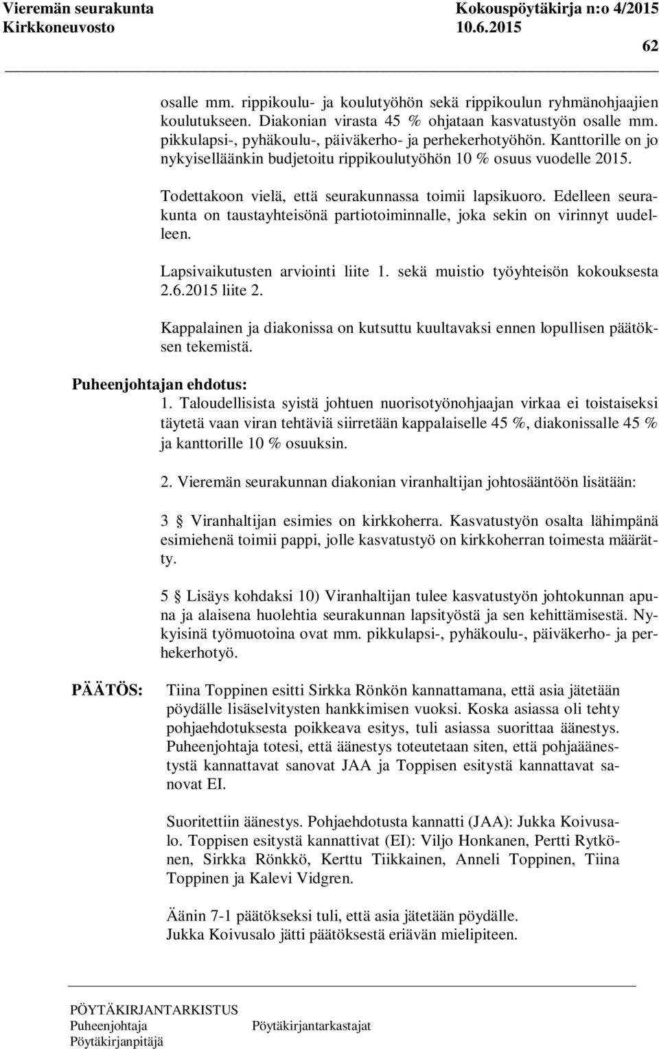 Todettakoon vielä, että seurakunnassa toimii lapsikuoro. Edelleen seurakunta on taustayhteisönä partiotoiminnalle, joka sekin on virinnyt uudelleen. Lapsivaikutusten arviointi liite 1.