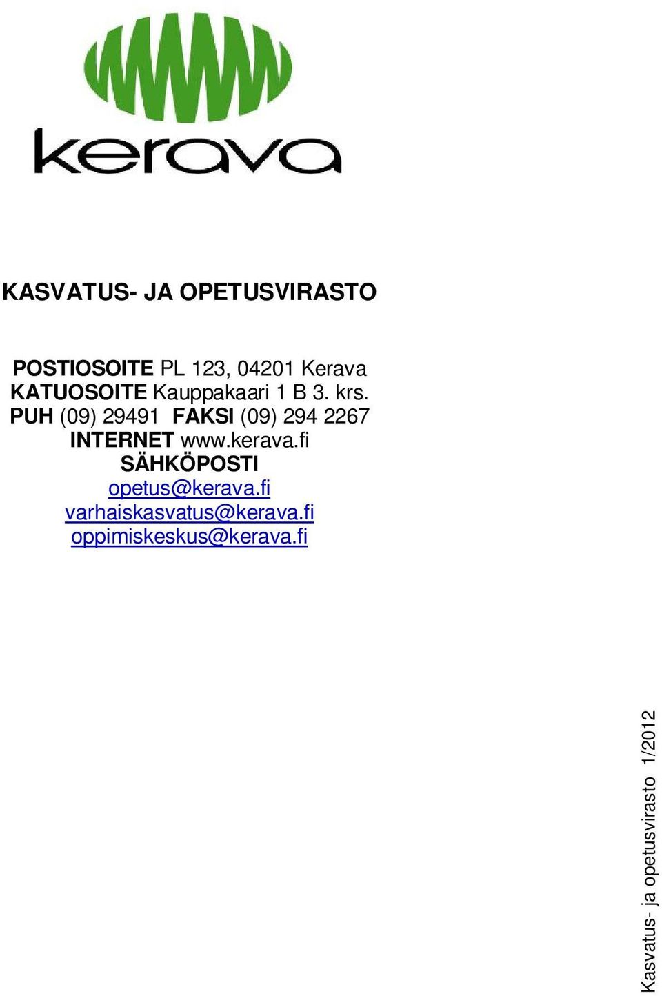 PUH (09) 29491 FAKSI (09) 294 2267 INTERNET www.kerava.