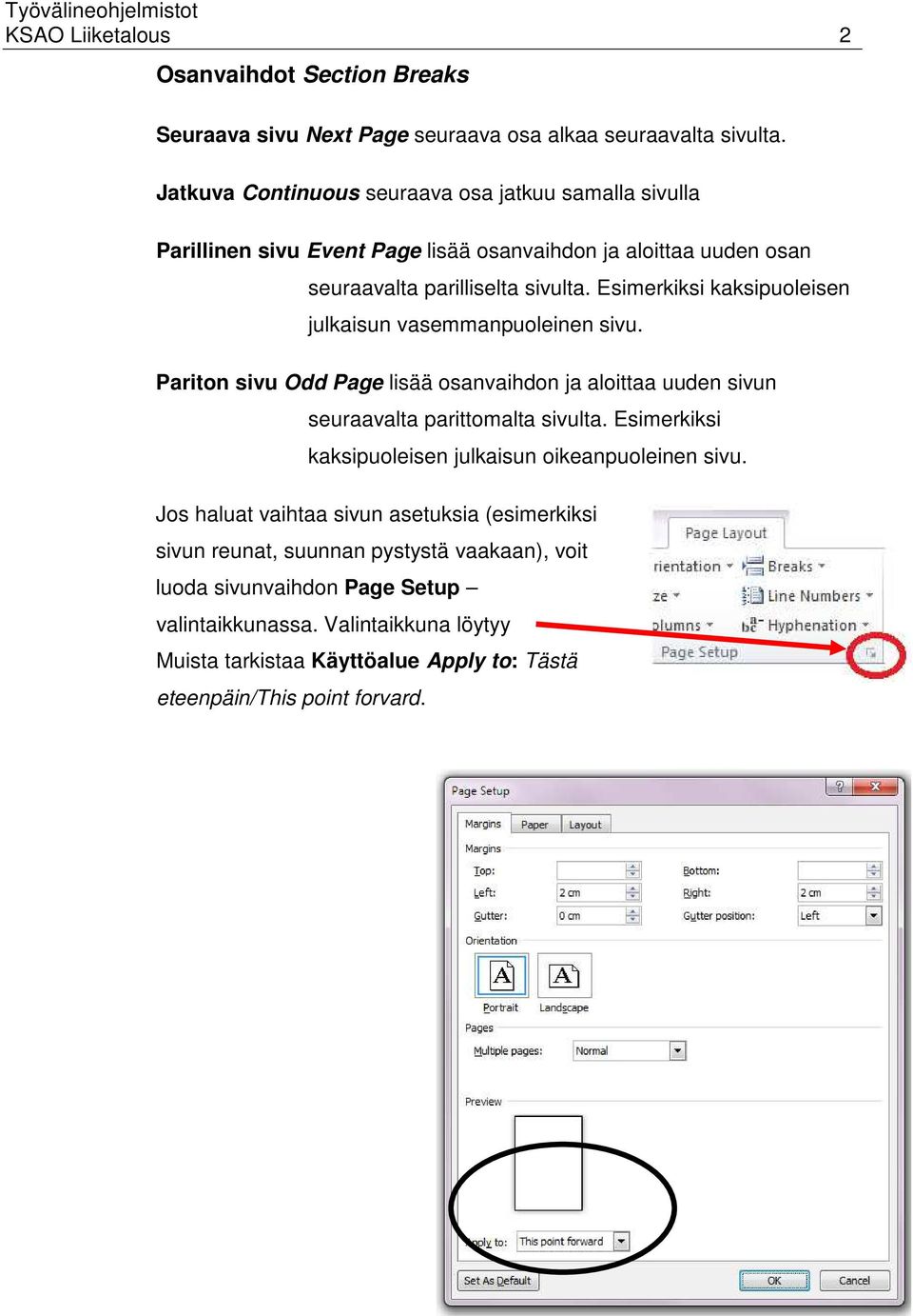 Esimerkiksi kaksipuoleisen julkaisun vasemmanpuoleinen sivu. Pariton sivu Odd Page lisää osanvaihdon ja aloittaa uuden sivun seuraavalta parittomalta sivulta.