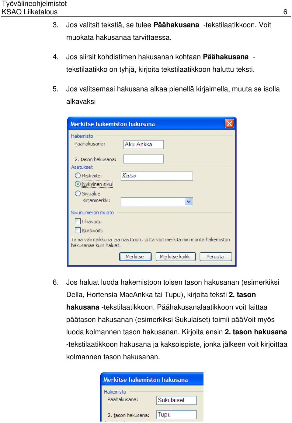 Jos valitsemasi hakusana alkaa pienellä kirjaimella, muuta se isolla alkavaksi 6.