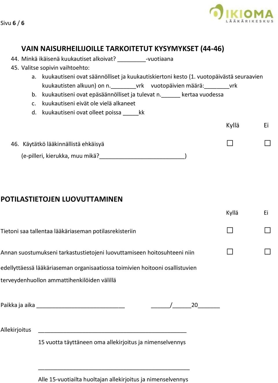 kertaa vuodessa c. kuukautiseni eivät ole vielä alkaneet d. kuukautiseni ovat olleet poissa kk 46. Käytätkö lääkinnällistä ehkäisyä (e-pilleri, kierukka, muu mikä?