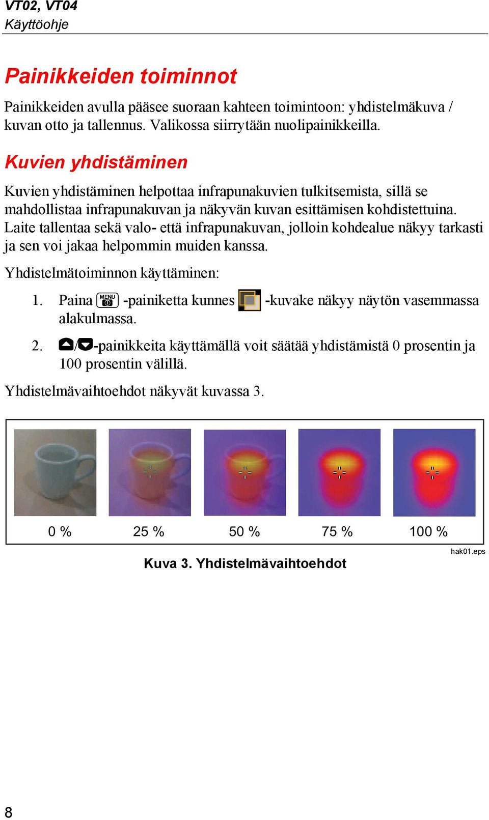 Laite tallentaa sekä valo- että infrapunakuvan, jolloin kohdealue näkyy tarkasti ja sen voi jakaa helpommin muiden kanssa. Yhdistelmätoiminnon käyttäminen: 1.