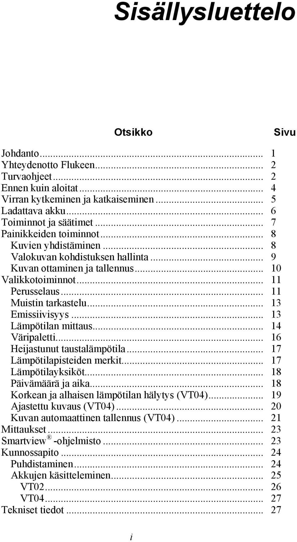.. 13 Emissiivisyys... 13 Lämpötilan mittaus... 14 Väripaletti... 16 Heijastunut taustalämpötila... 17 Lämpötilapisteiden merkit... 17 Lämpötilayksiköt... 18 Päivämäärä ja aika.