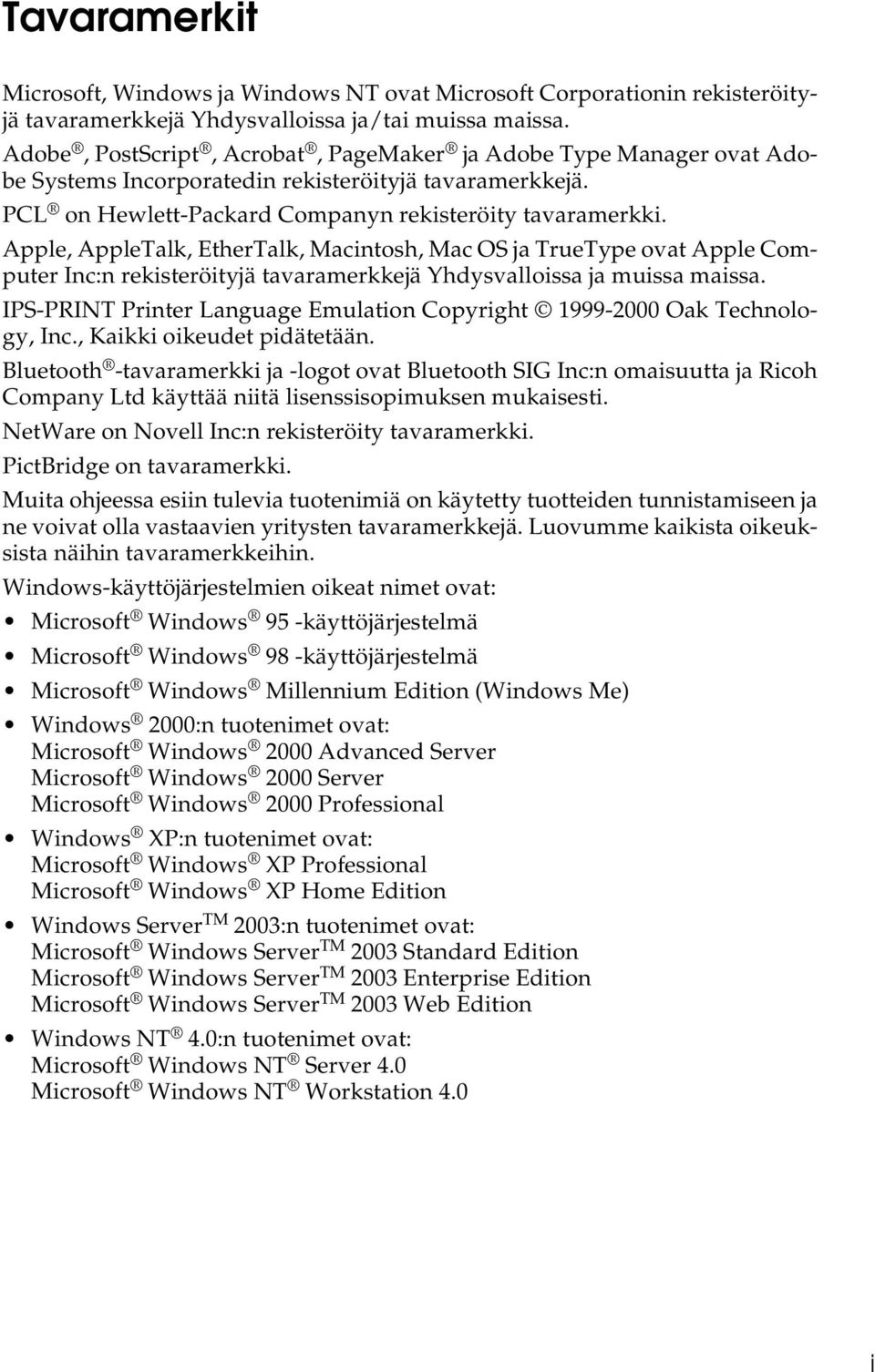 Apple, AppleTalk, EtherTalk, Macintosh, Mac OS ja TrueType ovat Apple Computer Inc:n rekisteröityjä tavaramerkkejä Yhdysvalloissa ja muissa maissa.