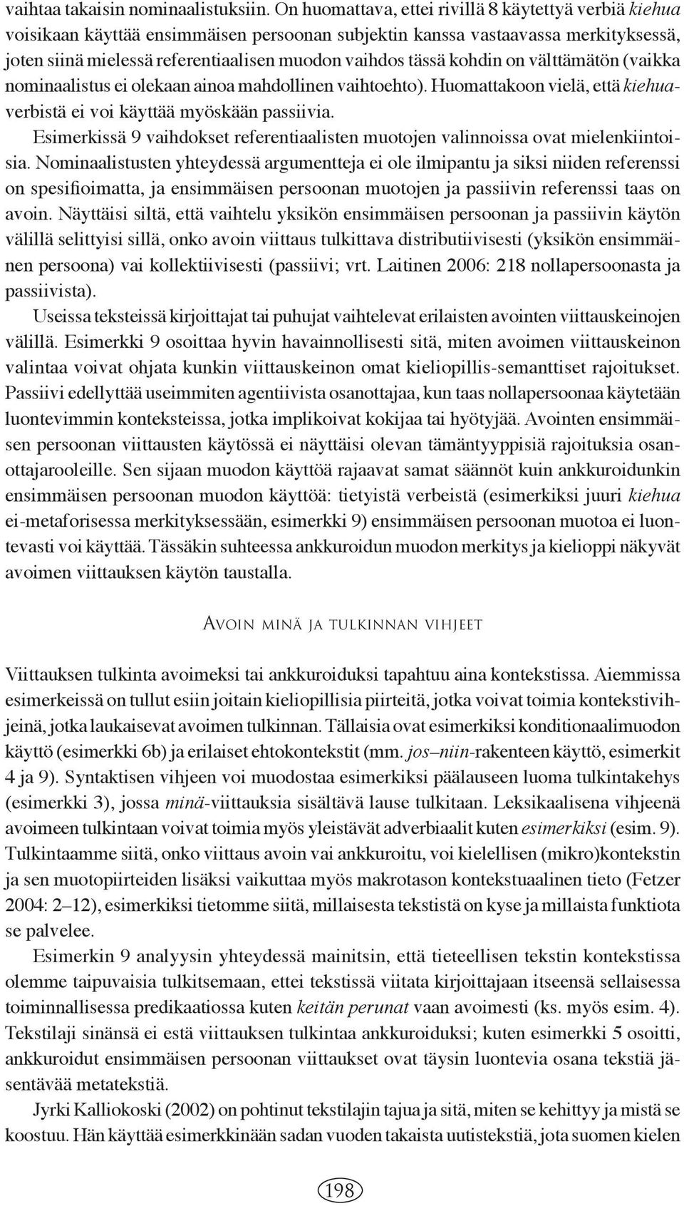 kohdin on välttämätön (vaikka nominaalistus ei olekaan ainoa mahdollinen vaihtoehto). Huomattakoon vielä, että kiehuaverbistä ei voi käyttää myöskään passiivia.