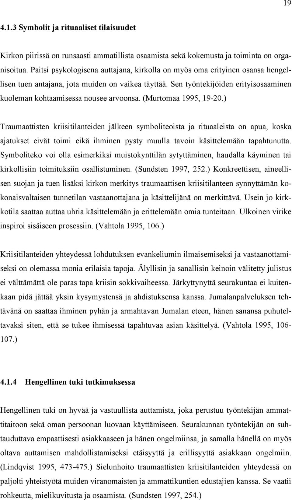 Sen työntekijöiden erityisosaaminen kuoleman kohtaamisessa nousee arvoonsa. (Murtomaa 1995, 19-20.