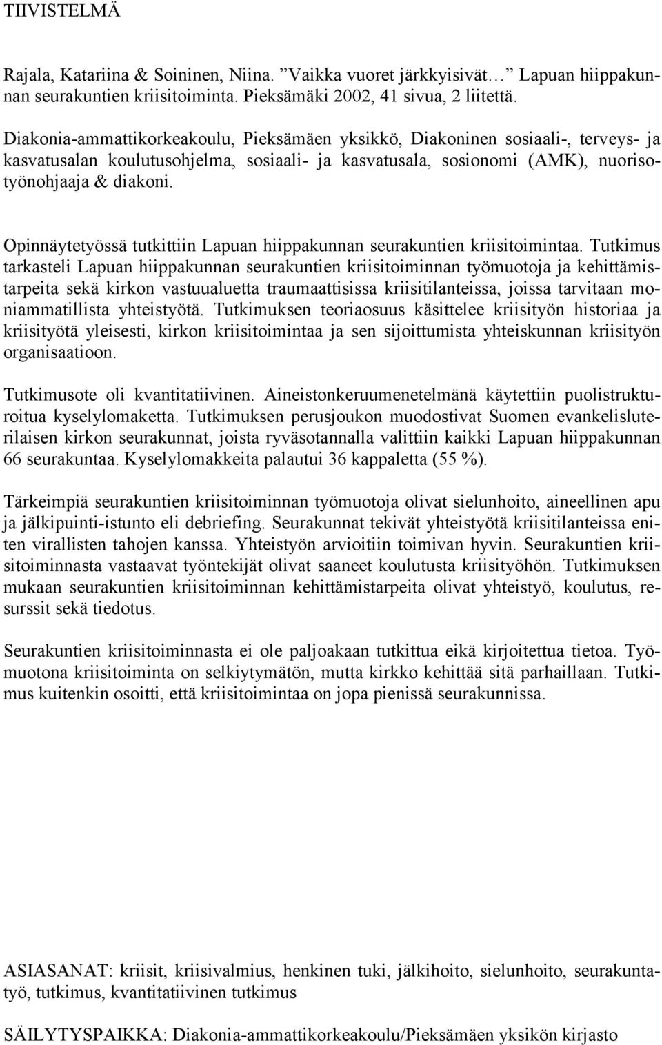 Opinnäytetyössä tutkittiin Lapuan hiippakunnan seurakuntien kriisitoimintaa.