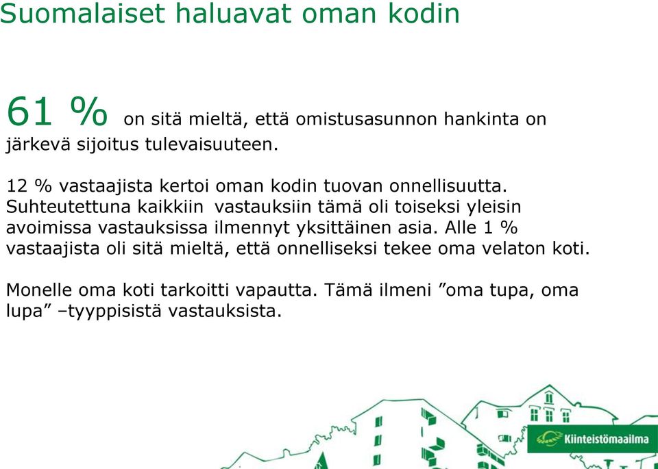 Suhteutettuna kaikkiin vastauksiin tämä oli toiseksi yleisin avoimissa vastauksissa ilmennyt yksittäinen asia.