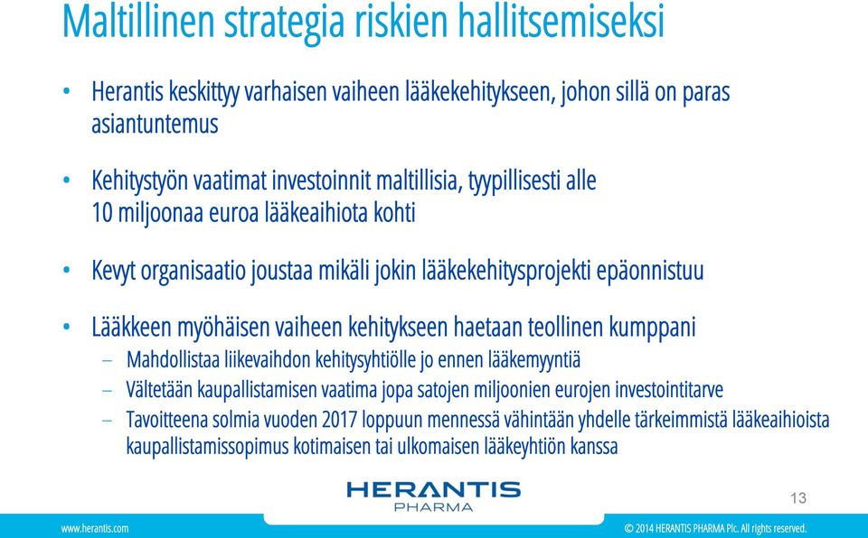 kehitykseen haetaan teollinen kumppani Mahdollistaa liikevaihdon kehitysyhtiölle jo ennen lääkemyyntiä Vältetään kaupallistamisen vaatima jopa satojen miljoonien eurojen