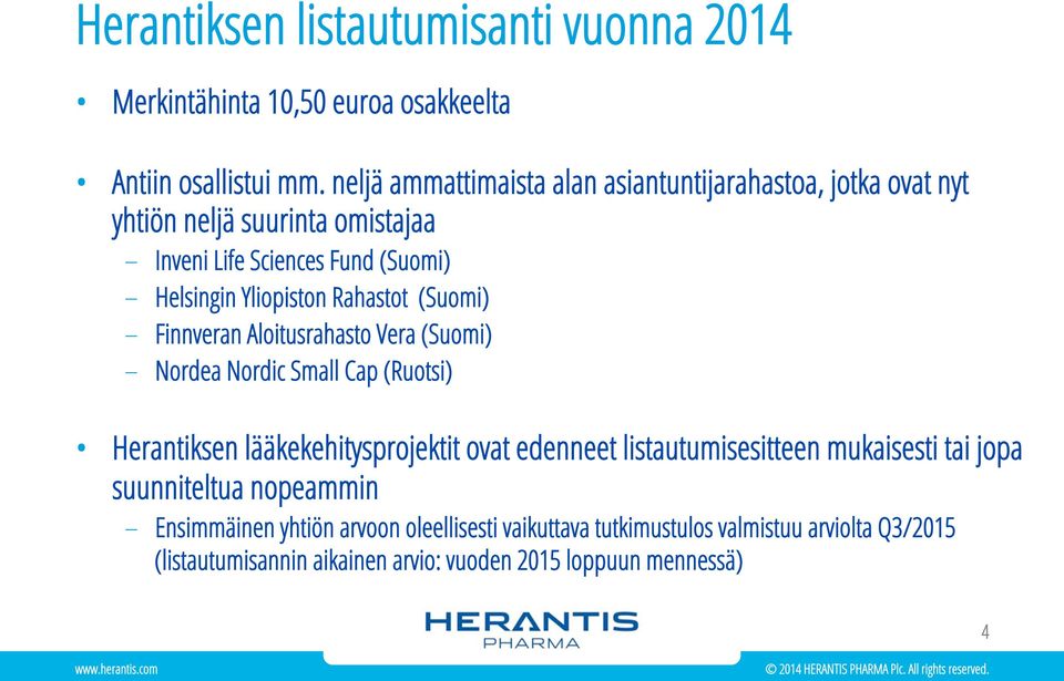 Rahastot (Suomi) Finnveran Aloitusrahasto Vera (Suomi) Nordea Nordic Small Cap (Ruotsi) Herantiksen lääkekehitysprojektit ovat edenneet