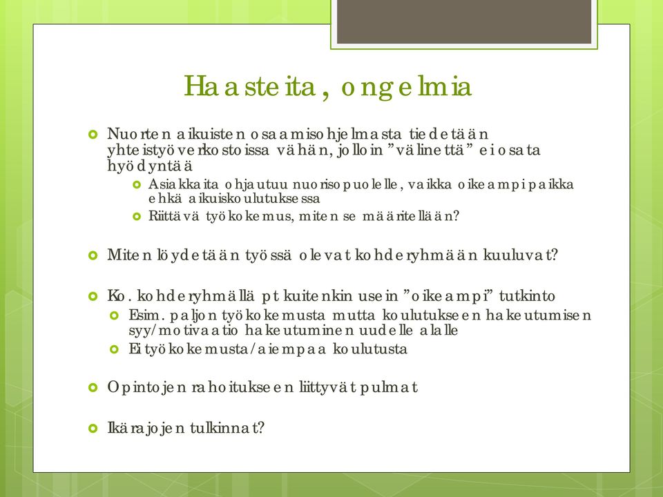 Miten löydetään työssä olevat kohderyhmään kuuluvat? Ko. kohderyhmällä pt kuitenkin usein oikeampi tutkinto Esim.