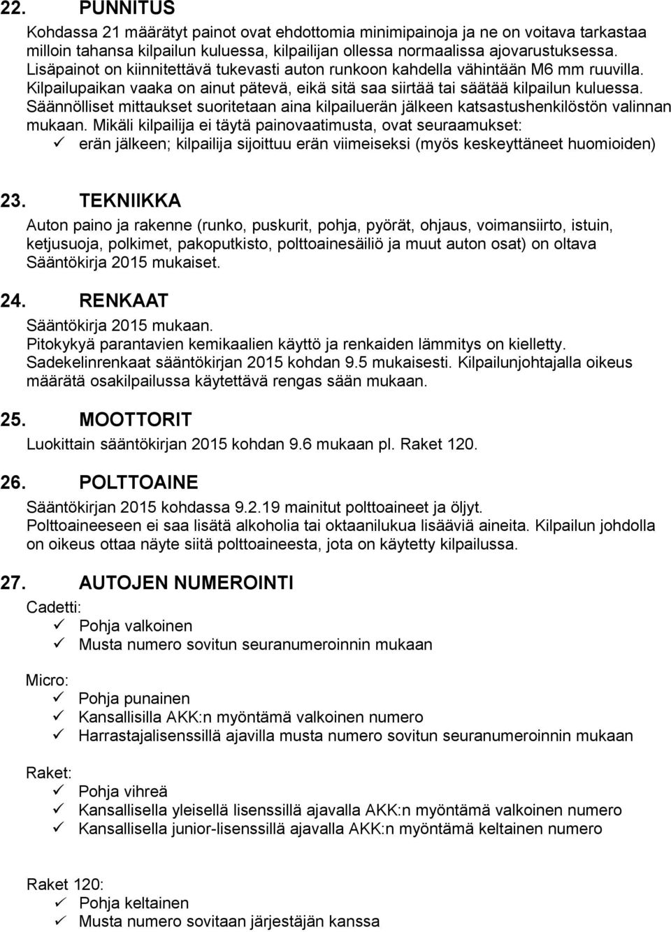 Säännölliset mittaukset suoritetaan aina kilpailuerän jälkeen katsastushenkilöstön valinnan mukaan.