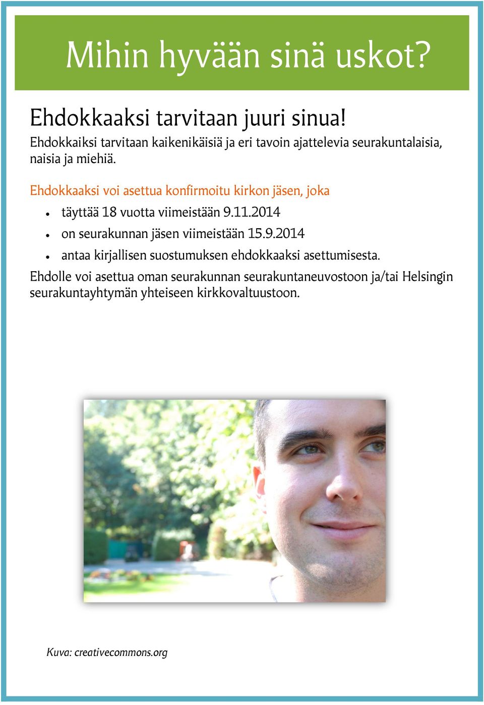 Ehdokkaaksi voi asettua konfirmoitu kirkon jäsen, joka täyttää 18 vuotta viimeistään 9.11.