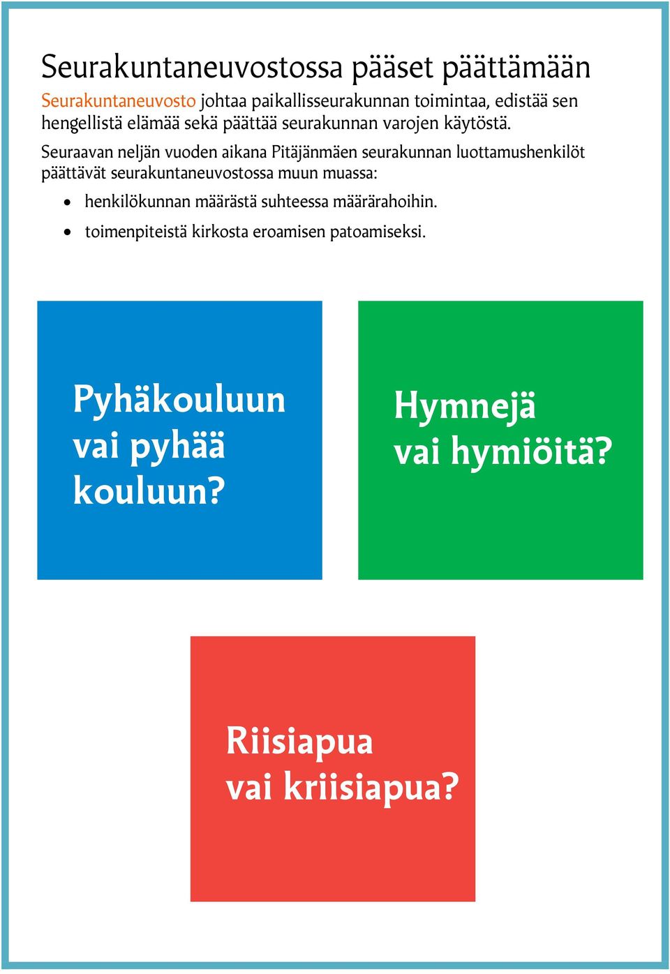 Seuraavan neljän vuoden aikana Pitäjänmäen seurakunnan luottamushenkilöt päättävät seurakuntaneuvostossa muun