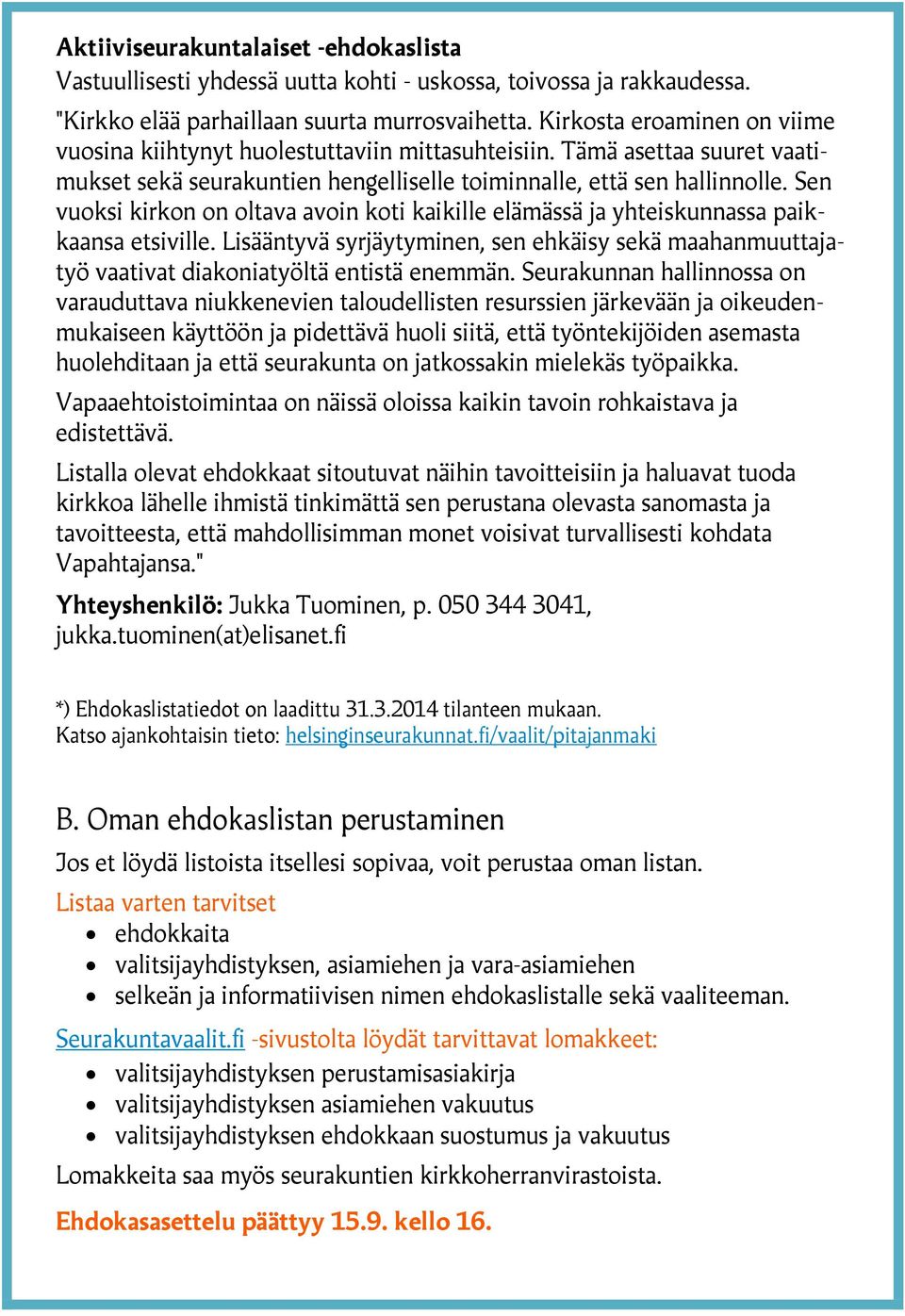 Sen vuoksi kirkon on oltava avoin koti kaikille elämässä ja yhteiskunnassa paikkaansa etsiville. Lisääntyvä syrjäytyminen, sen ehkäisy sekä maahanmuuttajatyö vaativat diakoniatyöltä entistä enemmän.