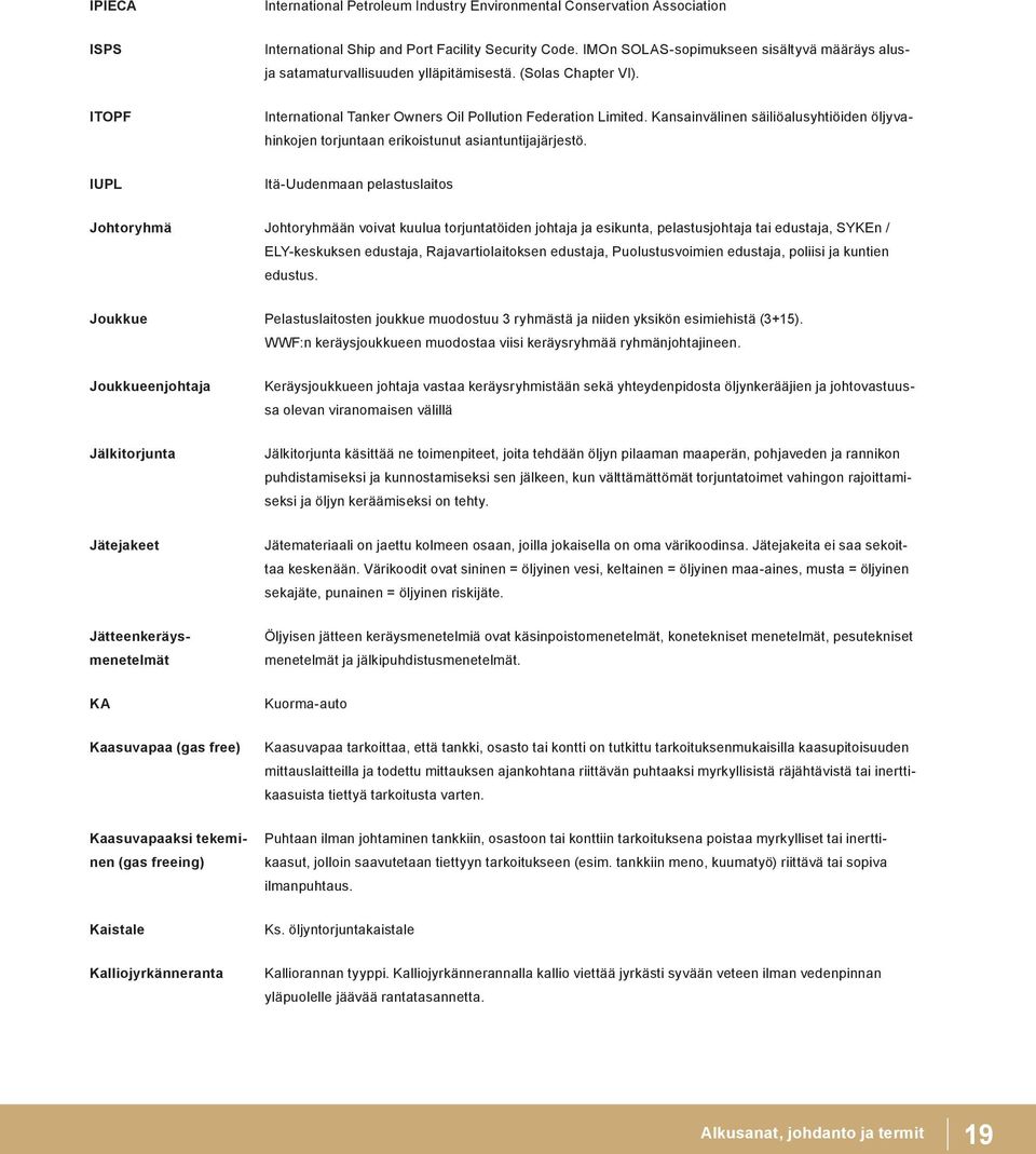 Kansainvälinen säiliöalusyhtiöiden öljyvahinkojen torjuntaan erikoistunut asiantuntijajärjestö.