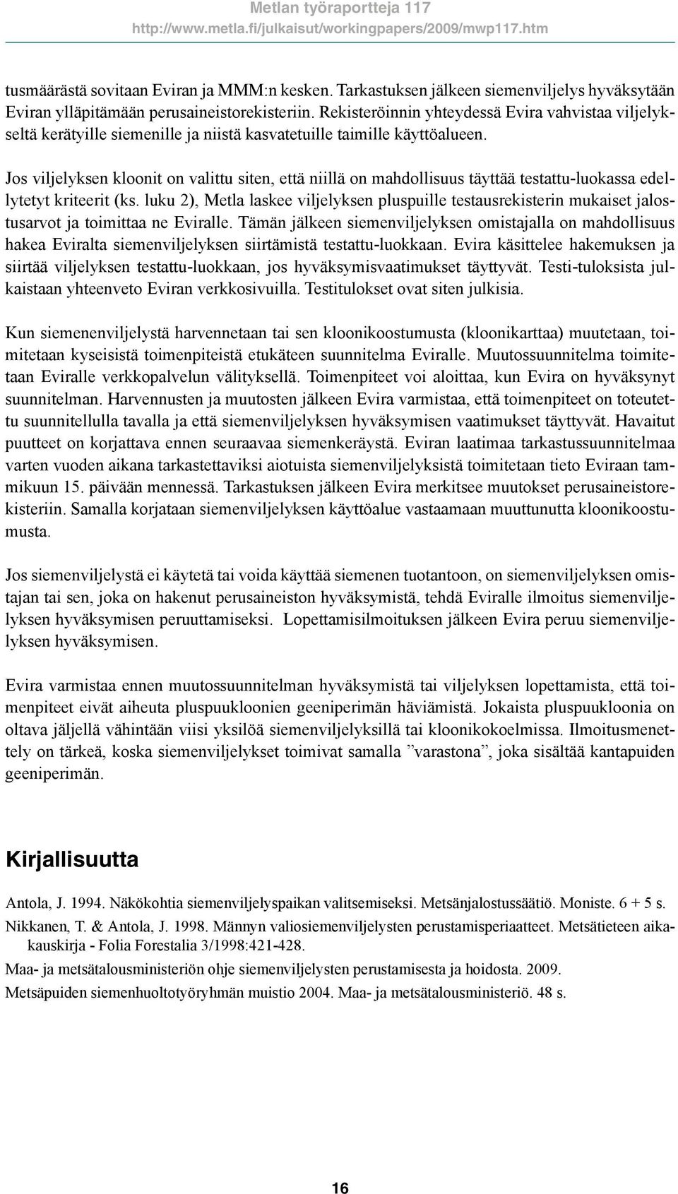 Jos viljelyksen kloonit on valittu siten, että niillä on mahdollisuus täyttää testattu-luokassa edellytetyt kriteerit (ks.