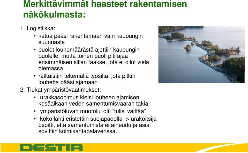 ensimmäisen sillan taakse, jota ei ollut vielä olemassa ratkaistiin tekemällä työsilta, jota pitkin louhetta pääsi ajamaan 2.