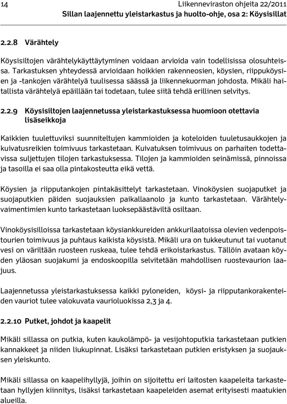 Mikäli haitallista värähtelyä epäillään tai todetaan, tulee siitä tehdä erillinen selvitys. 2.