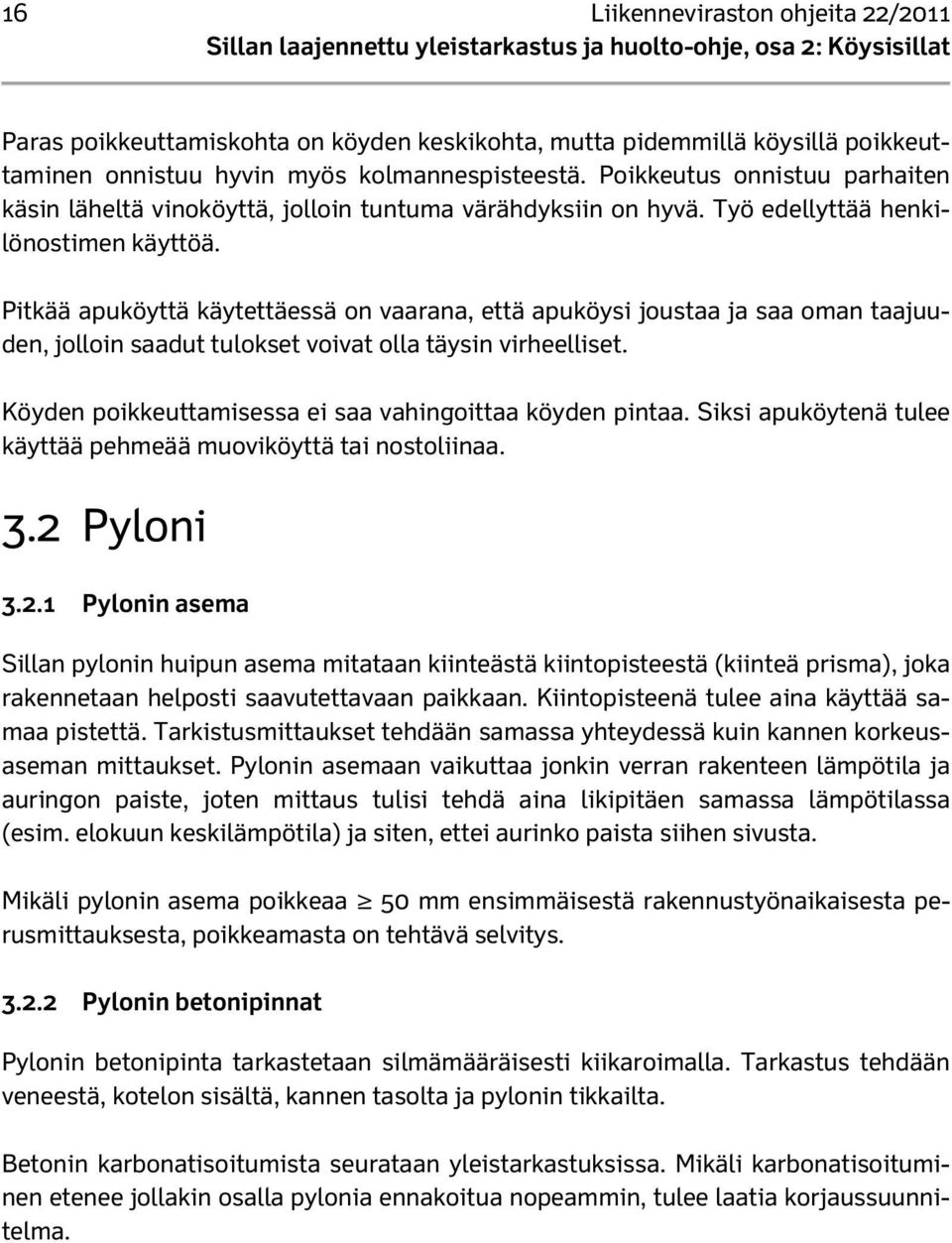 Pitkää apuköyttä käytettäessä on vaarana, että apuköysi joustaa ja saa oman taajuuden, jolloin saadut tulokset voivat olla täysin virheelliset.