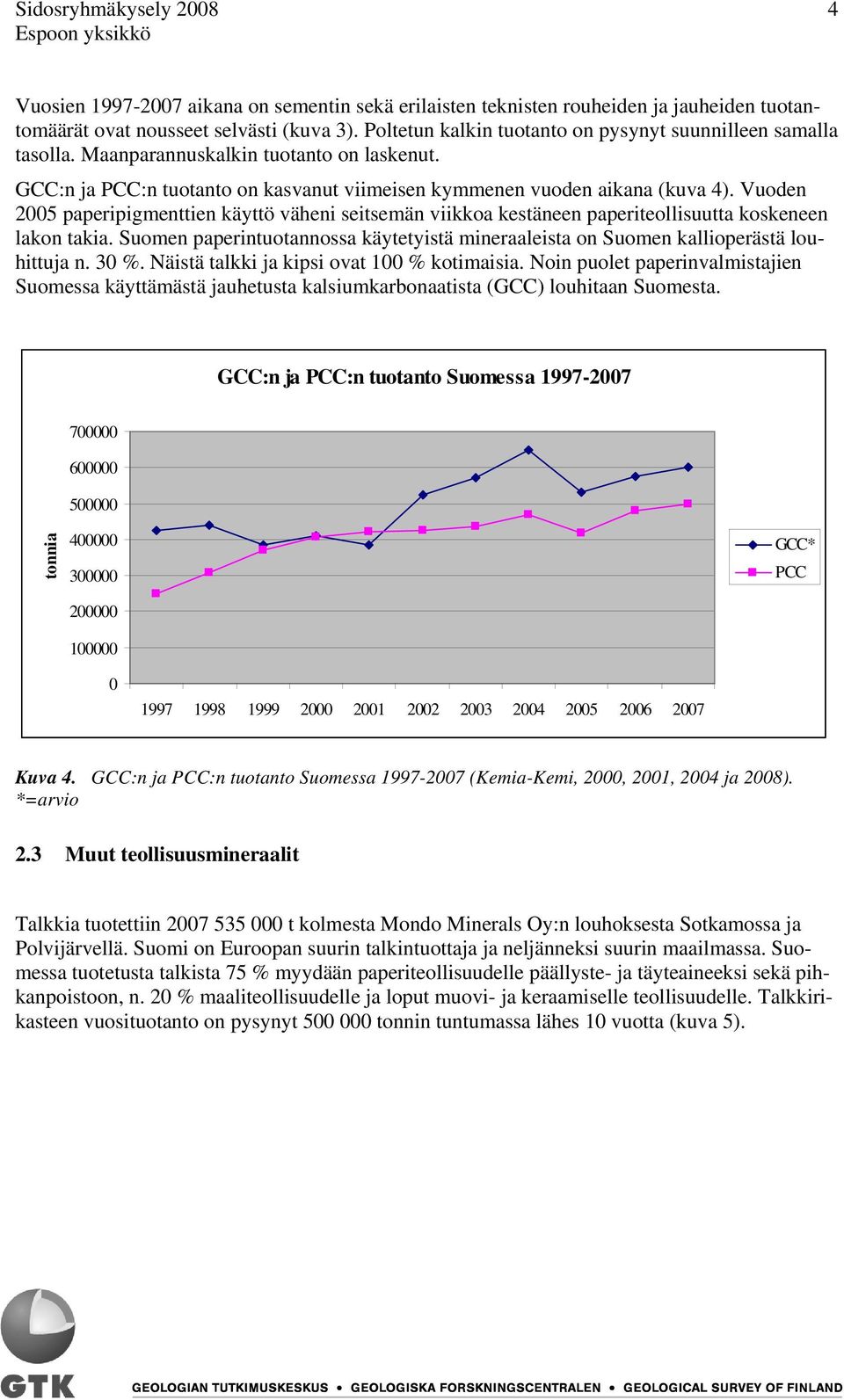 Vuoden 2005 paperipigmenttien käyttö väheni seitsemän viikkoa kestäneen paperiteollisuutta koskeneen lakon takia.