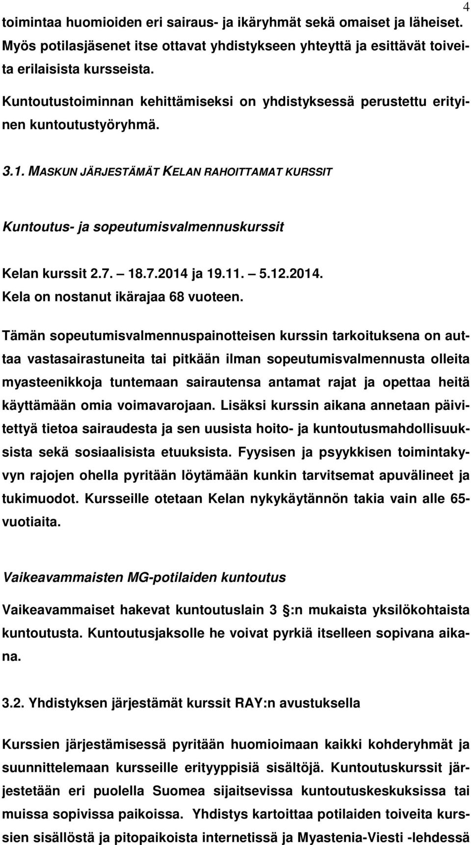 18.7.2014 ja 19.11. 5.12.2014. Kela on nostanut ikärajaa 68 vuoteen.