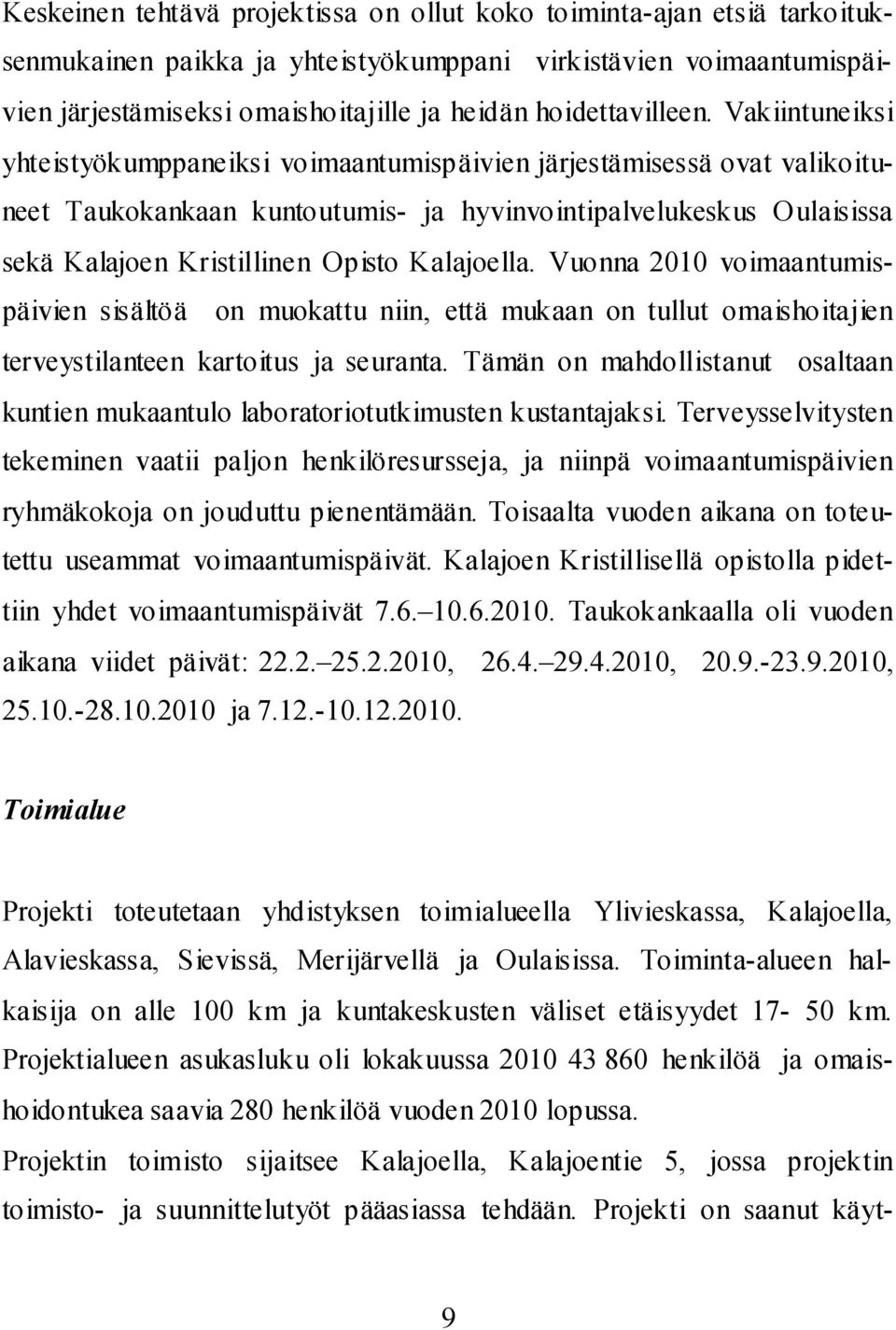 Vakiintuneiksi yhteistyökumppaneiksi voimaantumispäivien järjestämisessä ovat valikoituneet Taukokankaan kuntoutumis- ja hyvinvointipalvelukeskus Oulaisissa sekä Kalajoen Kristillinen Opisto