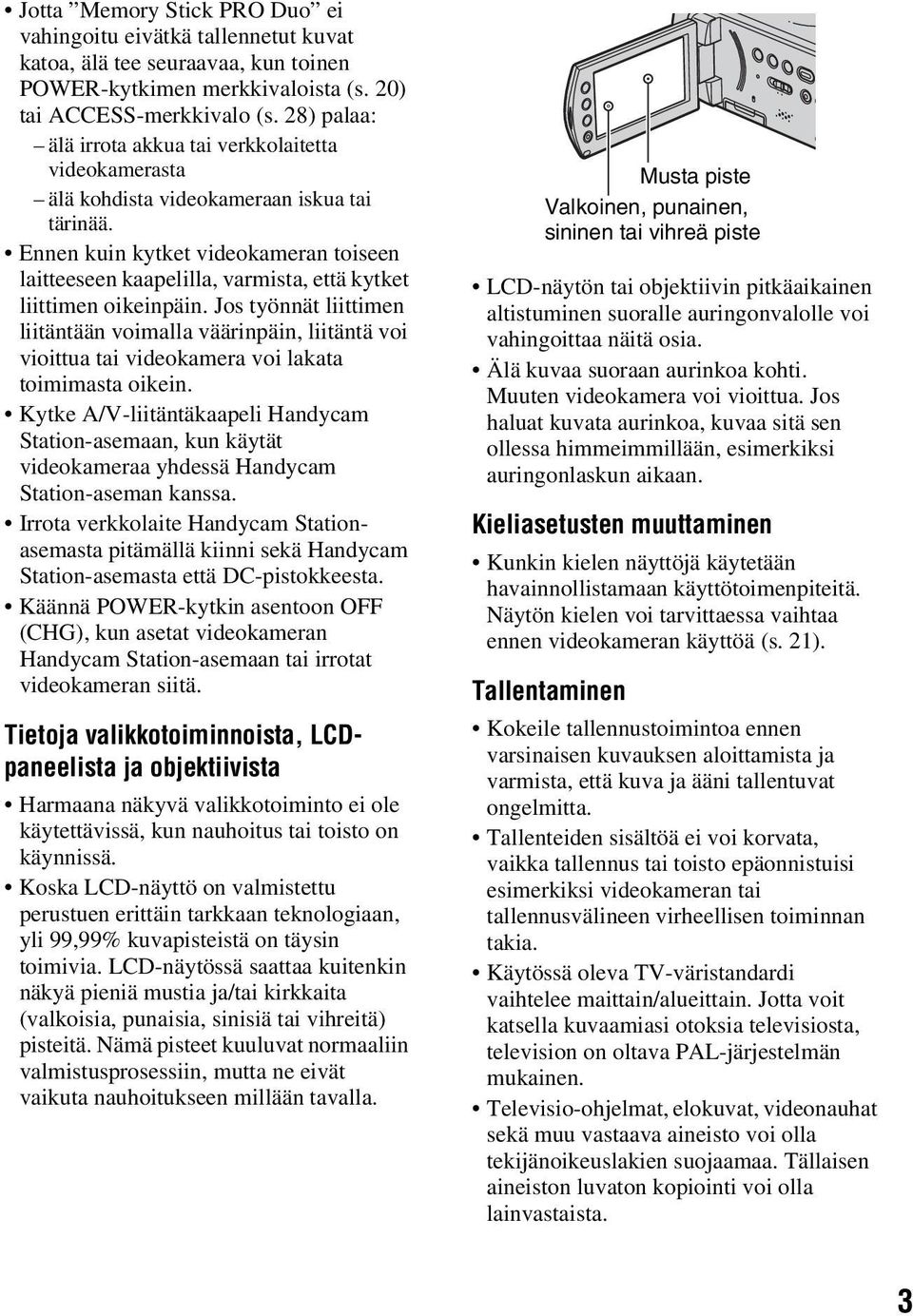 Ennen kuin kytket videokameran toiseen laitteeseen kaapelilla, varmista, että kytket liittimen oikeinpäin.