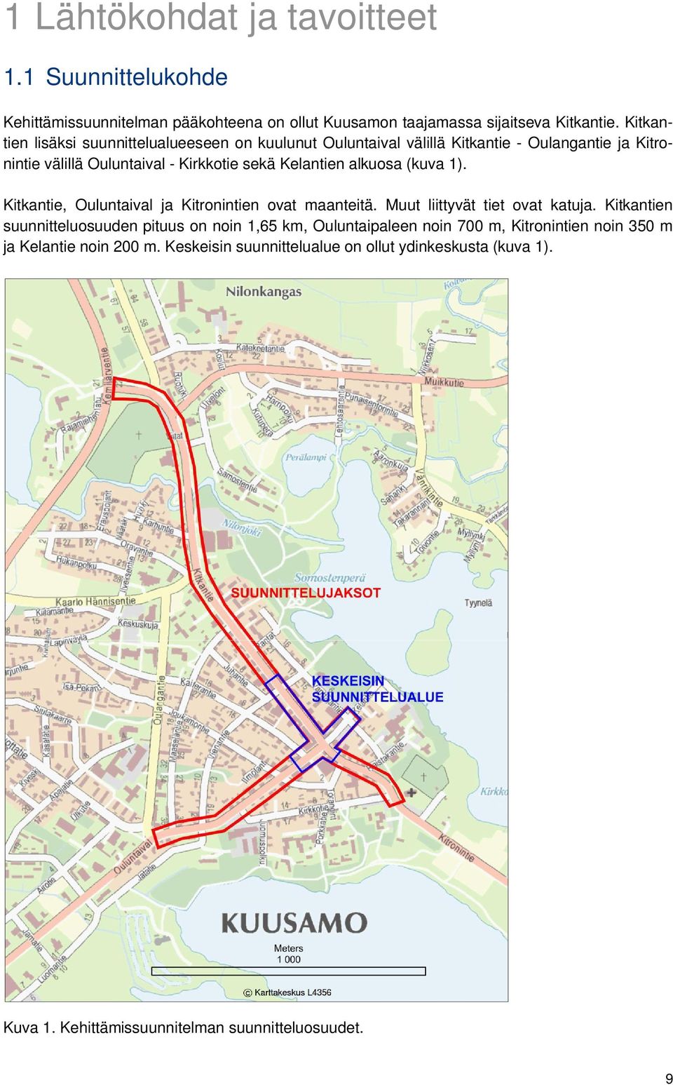 alkuosa (kuva 1). Kitkantie, Ouluntaival ja Kitronintien ovat maanteitä. Muut liittyvät tiet ovat katuja.