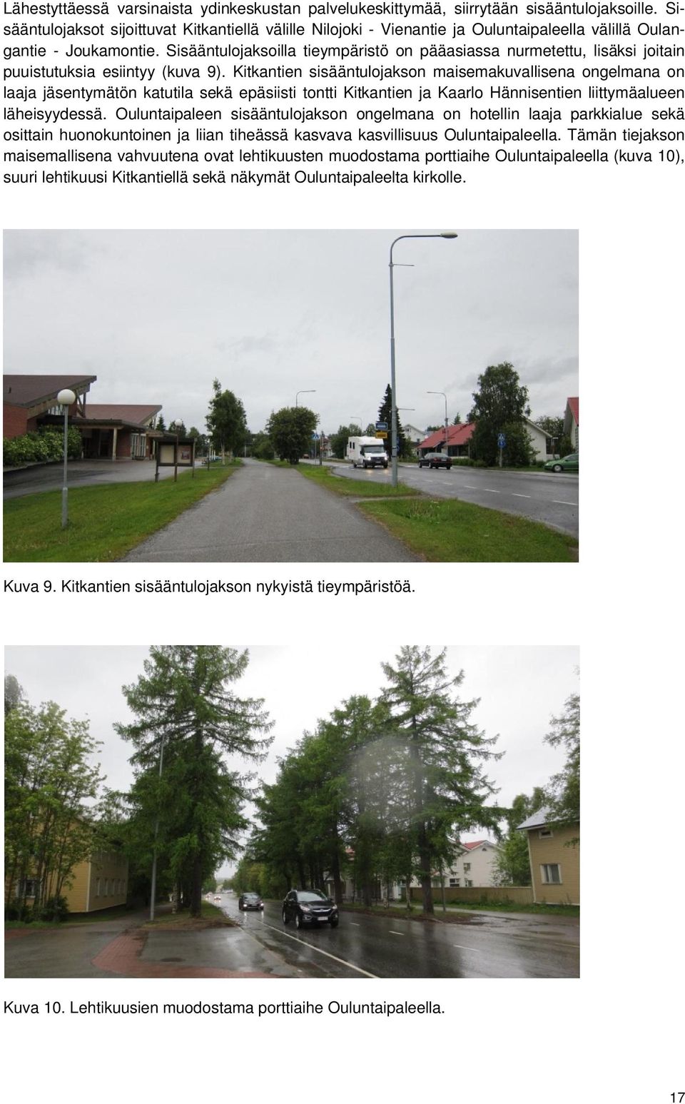 Sisääntulojaksoilla tieympäristö on pääasiassa nurmetettu, lisäksi joitain puuistutuksia esiintyy (kuva 9).