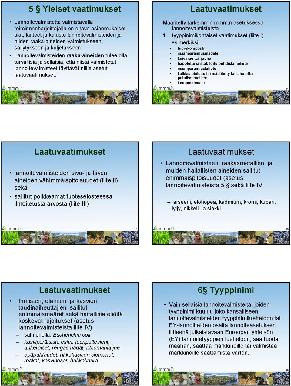 13 Laatuvaatimukset Määritelty tarkemmin mmm:n asetuksessa lannoitevalmisteista 1.