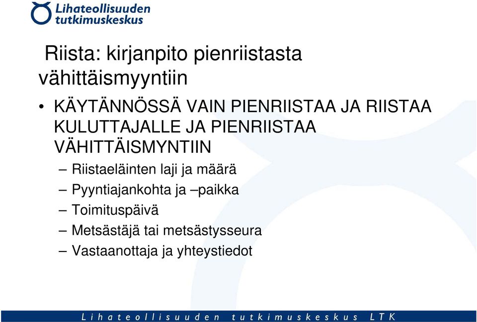 VÄHITTÄISMYNTIIN Riistaeläinten laji ja määrä Pyyntiajankohta ja