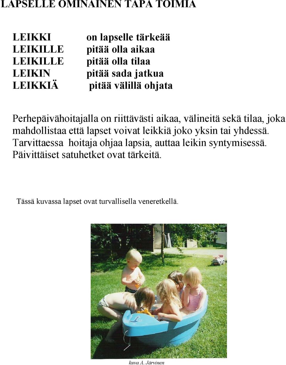 joka mahdollistaa että lapset voivat leikkiä joko yksin tai yhdessä.