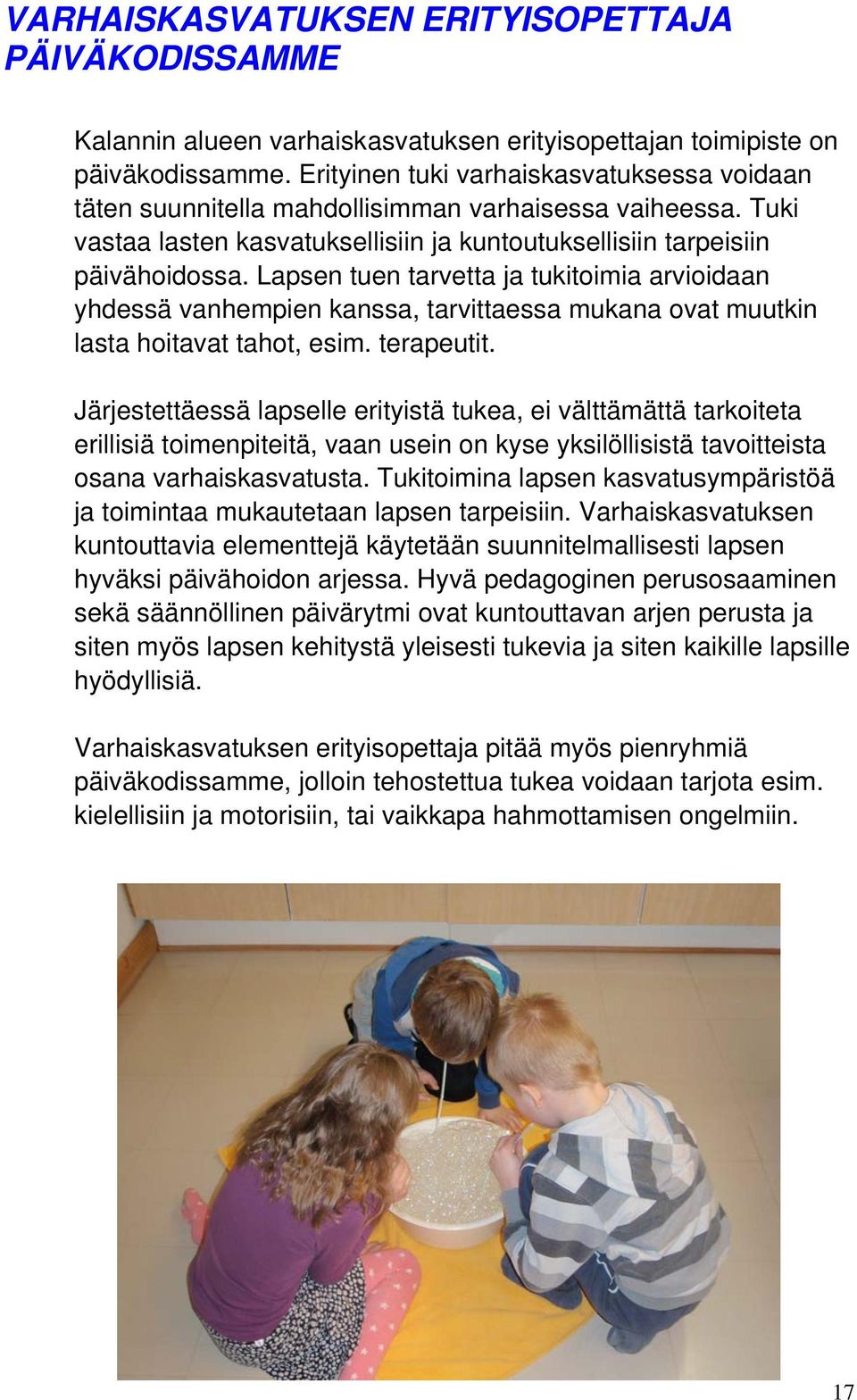 Lapsen tuen tarvetta ja tukitoimia arvioidaan yhdessä vanhempien kanssa, tarvittaessa mukana ovat muutkin lasta hoitavat tahot, esim. terapeutit.