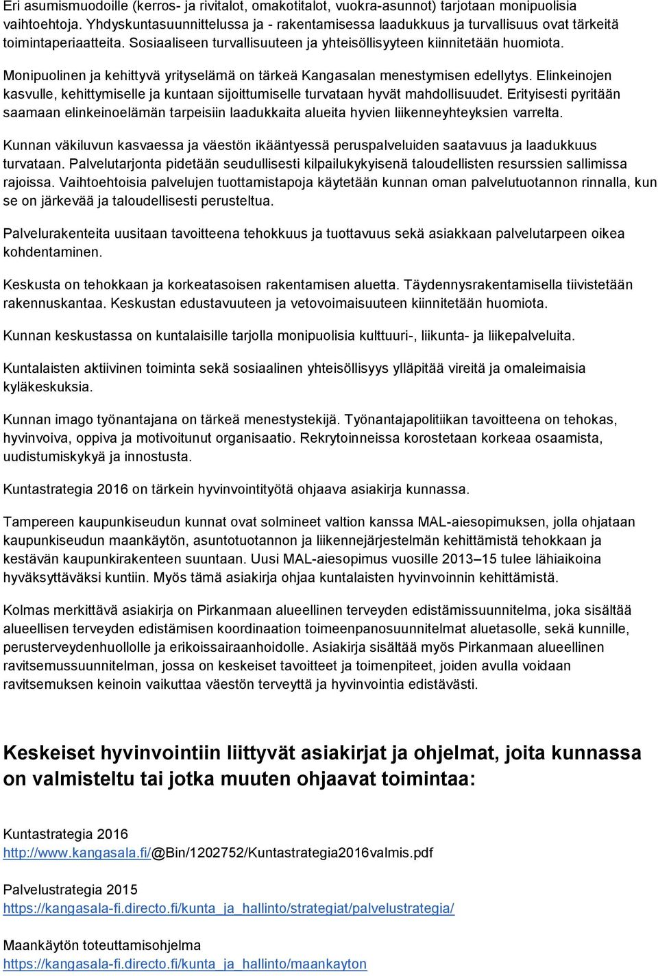 Monipuolinen ja kehittyvä yrityselämä on tärkeä Kangasalan menestymisen edellytys. Elinkeinojen kasvulle, kehittymiselle ja kuntaan sijoittumiselle turvataan hyvät mahdollisuudet.