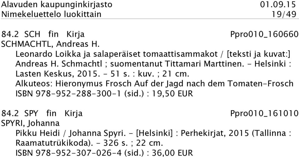 - Helsinki : Lasten Keskus, 2015. - 51 s. : kuv. ; 21 cm.