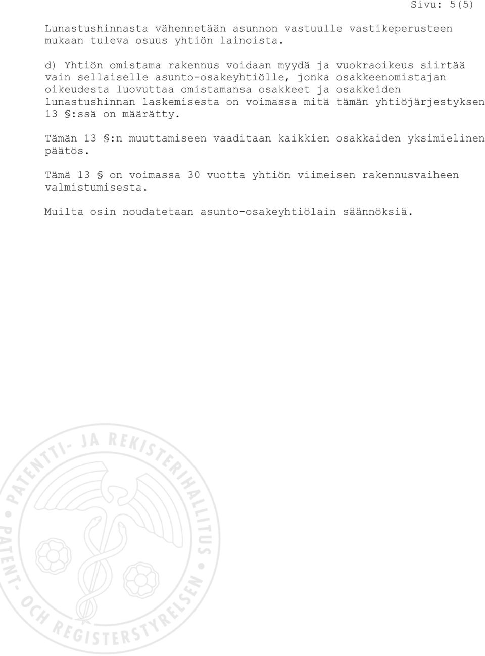 omistamansa osakkeet ja osakkeiden lunastushinnan laskemisesta on voimassa mitä tämän yhtiöjärjestyksen 13 :ssä on määrätty.