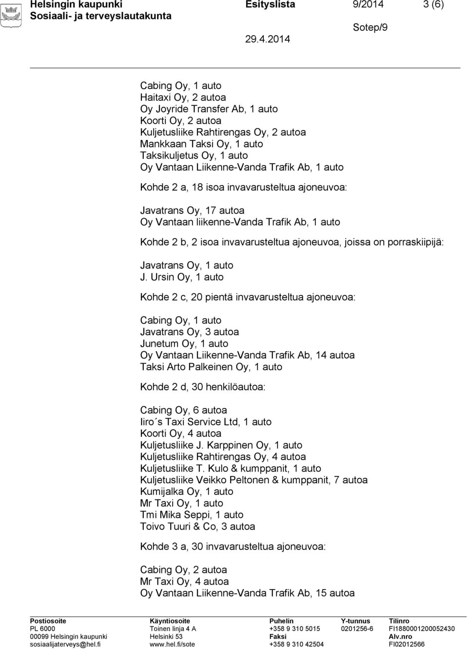 invavarusteltua ajoneuvoa, joissa on porraskiipijä: Javatrans Oy, 1 auto J.